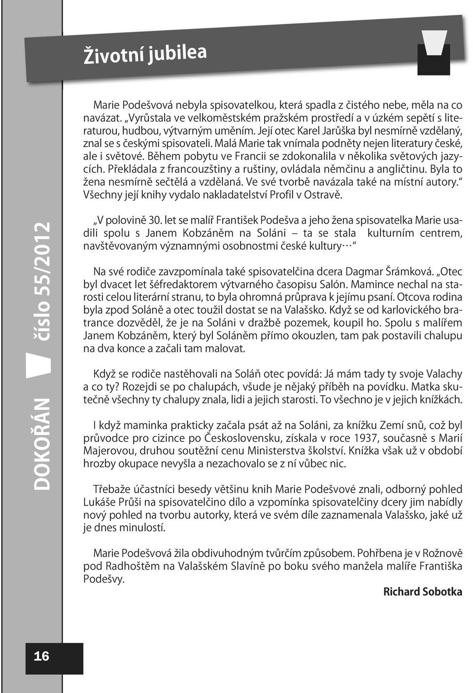 Malá Marie tak vnímala podněty nejen literatury české, ale i světové. Během pobytu ve Francii se zdokonalila v několika světových jazycích.