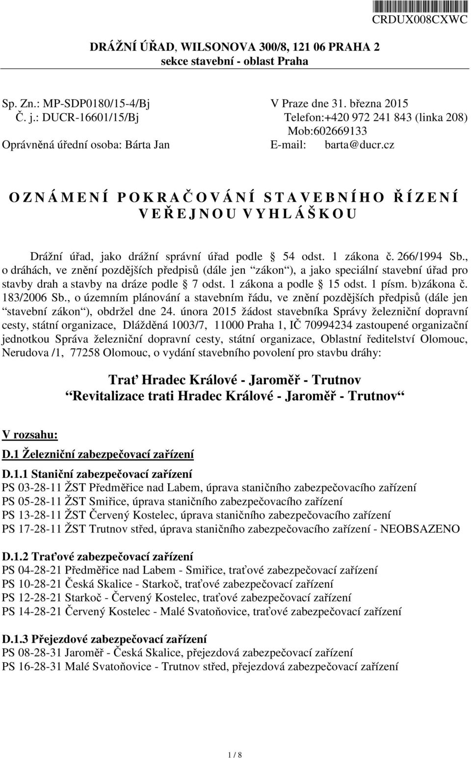 cz O Z N Á M E N Í P O K R AČOVÁNÍ STAVEBNÍHO ŘÍZENÍ V EŘEJNOU V Y H L Á Š K O U Drážní úřad, jako drážní správní úřad podle 54 odst. 1 zákona č. 266/1994 Sb.