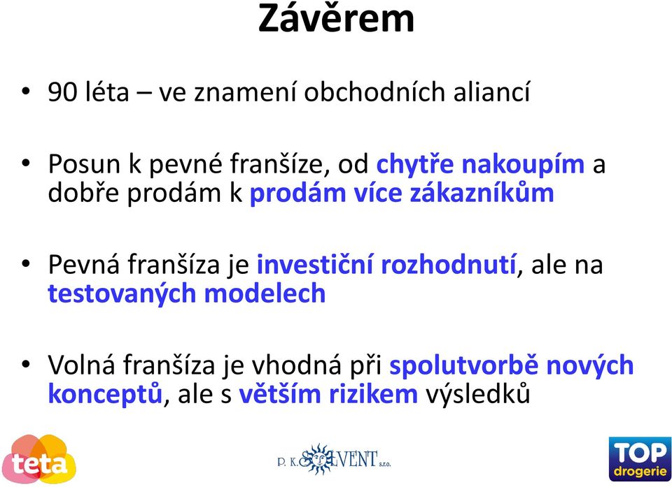 franšíza je investiční rozhodnutí, ale na testovaných modelech Volná