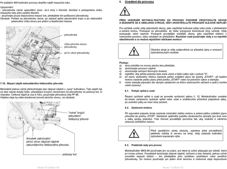 Obrázek: Pohled na převodovku shora, po sejmutí jejího plechového krytu a po odstranění plastového víčka otvoru pro plnění a doplňování maziva 6.