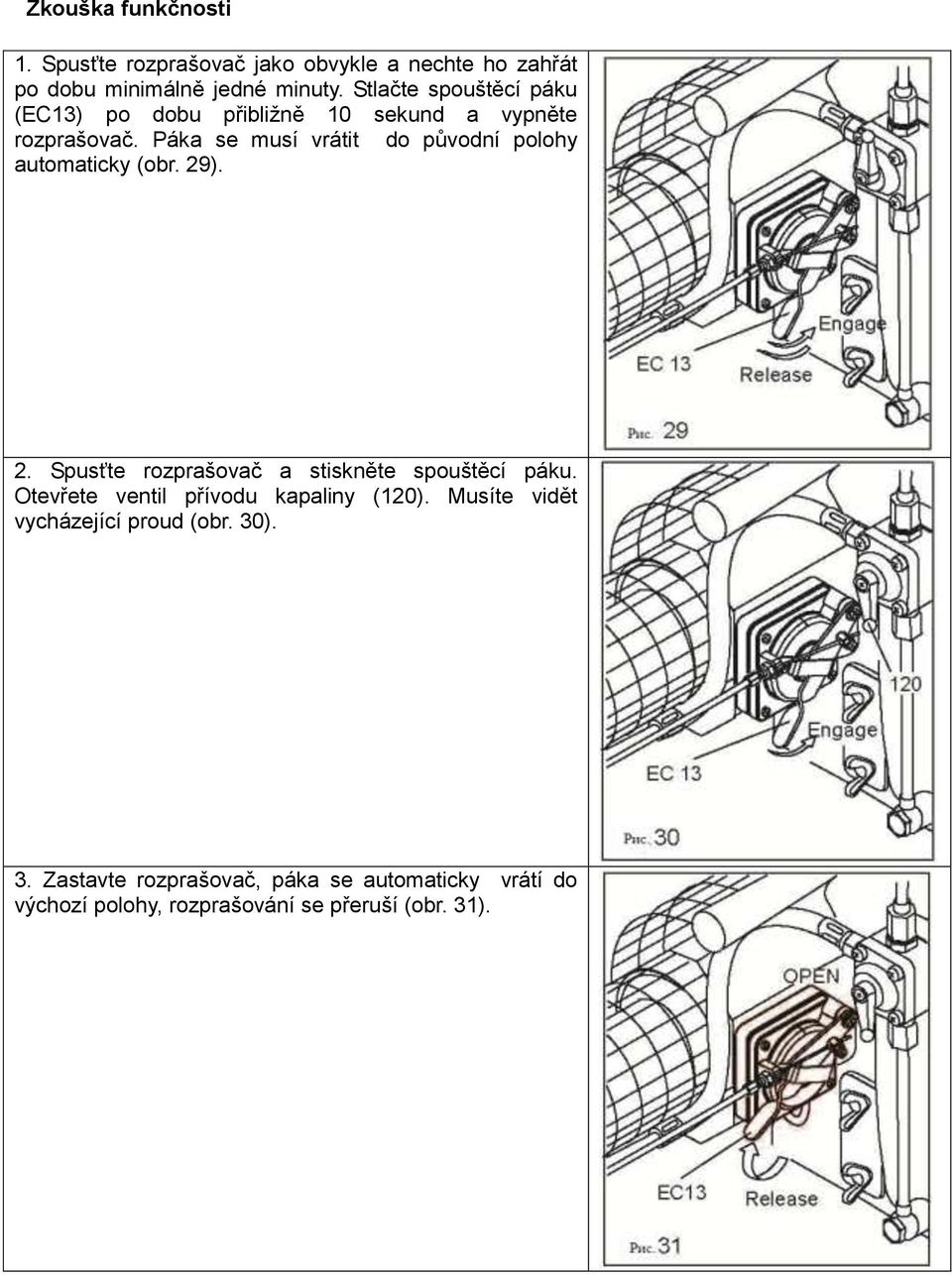 Páka se musí vrátit do původní polohy automaticky (obr. 29). 2. Spusťte rozprašovač a stiskněte spouštěcí páku.