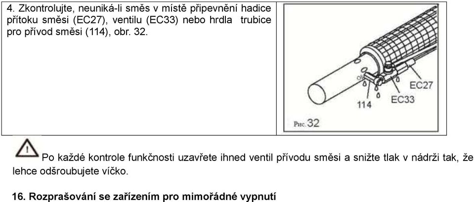 Po každé kontrole funkčnosti uzavřete ihned ventil přívodu směsi a snižte tlak v