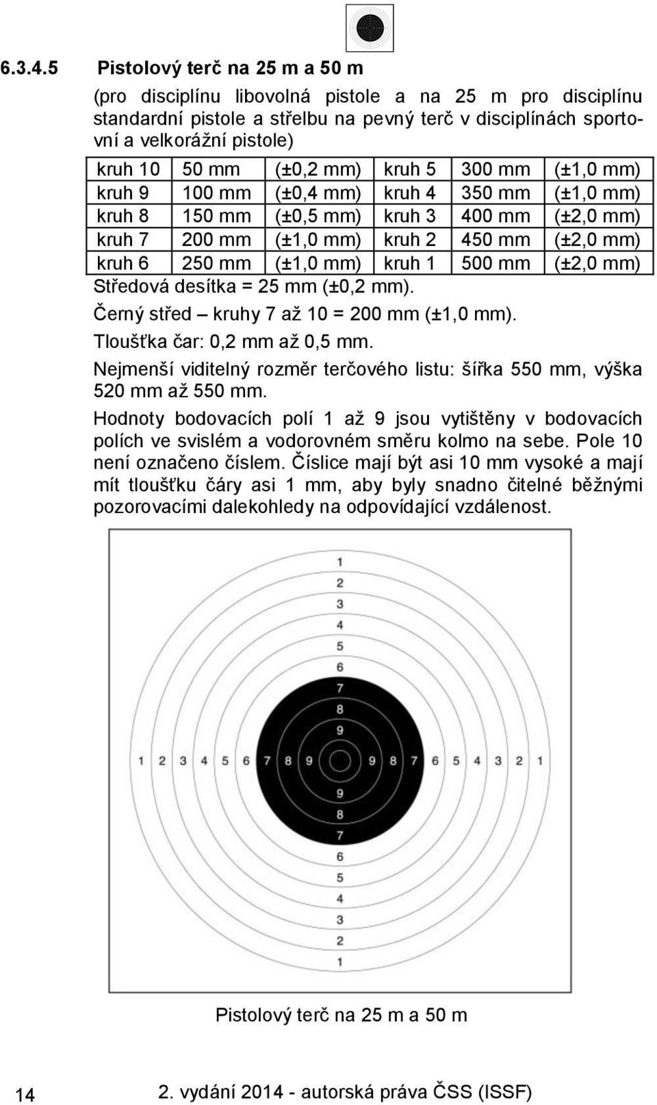 (±0,2 mm) kruh 5 300 mm (±1,0 mm) kruh 9 100 mm (±0,4 mm) kruh 4 350 mm (±1,0 mm) kruh 8 150 mm (±0,5 mm) kruh 3 400 mm (±2,0 mm) kruh 7 200 mm (±1,0 mm) kruh 2 450 mm (±2,0 mm) kruh 6 250 mm (±1,0
