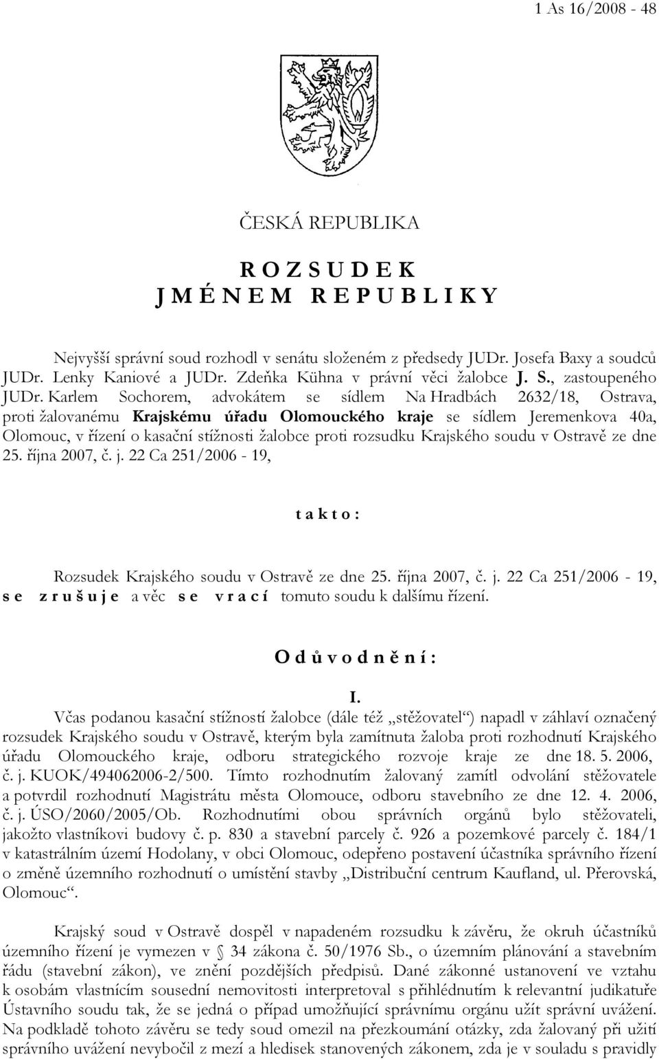 Karlem Sochorem, advokátem se sídlem Na Hradbách 2632/18, Ostrava, proti žalovanému Krajskému úřadu Olomouckého kraje se sídlem Jeremenkova 40a, Olomouc, v řízení o kasační stížnosti žalobce proti