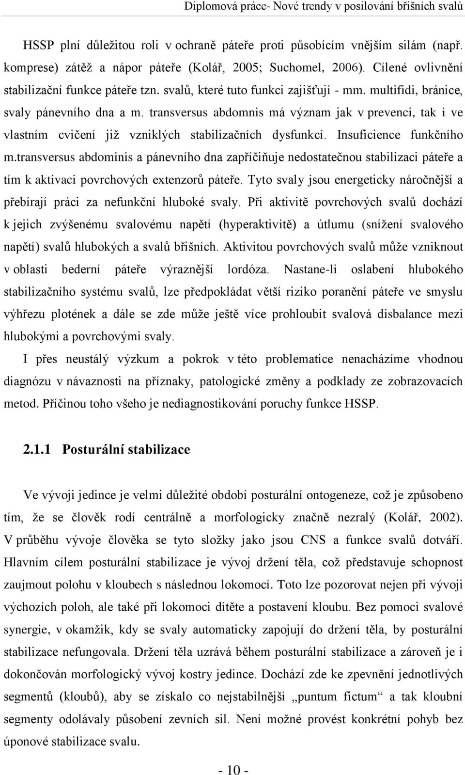 Insuficience funkčního m.transversus abdominis a pánevního dna zapříčiňuje nedostatečnou stabilizaci páteře a tím k aktivaci povrchových extenzorů páteře.