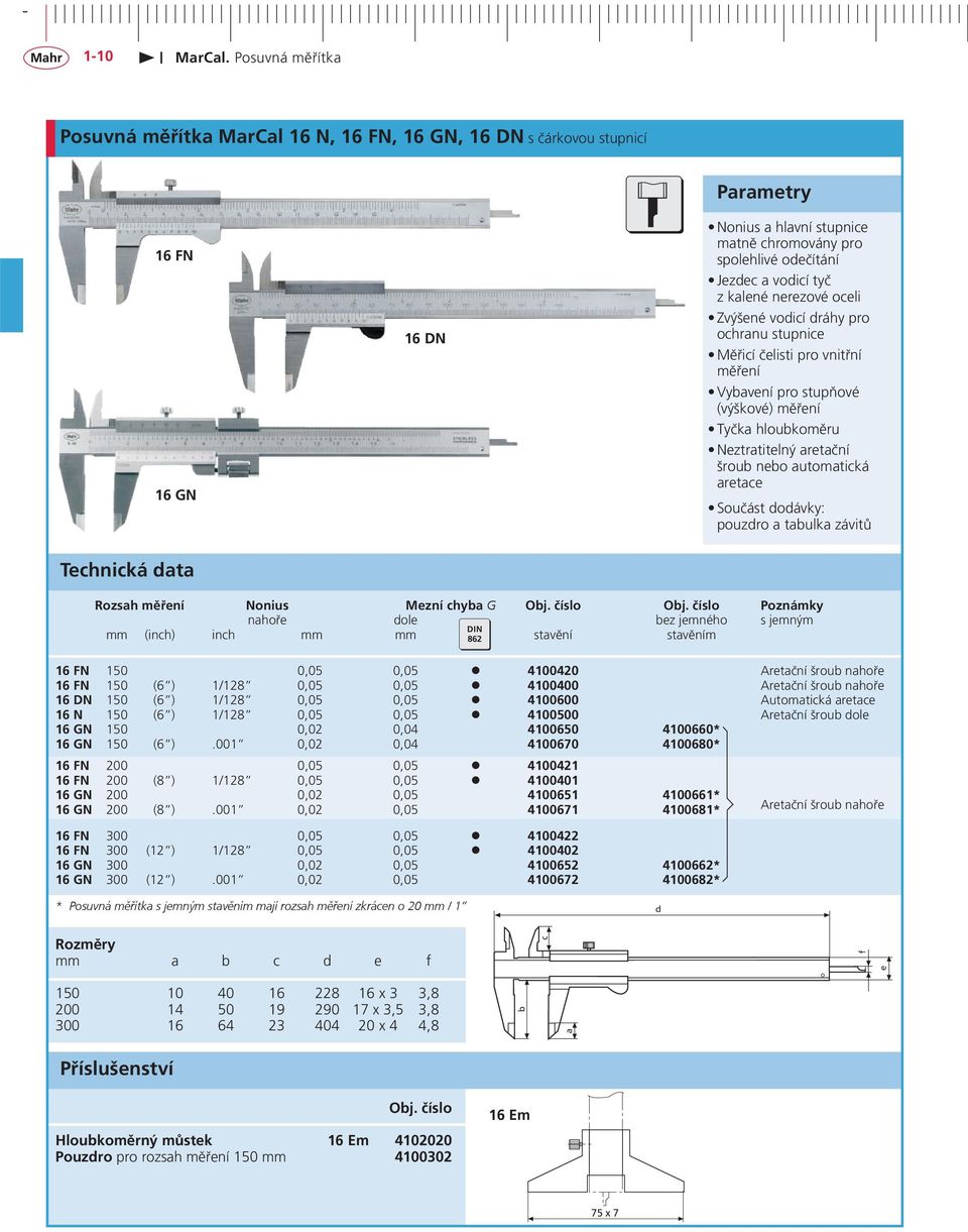 aretace Součást dodávky: pouzdro a tabulka závitů Rozsah měření Nonius Mezní chyba G Obj. číslo Obj.