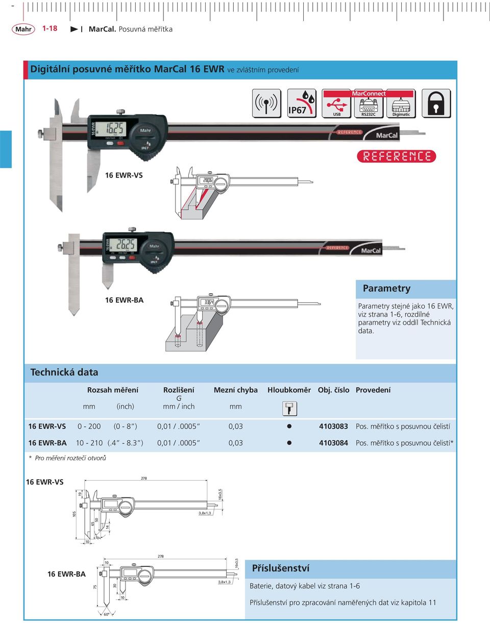 0005 0,03 4103083 Pos. měřítko s posuvnou čelistí 16 EWR-BA 10-210 (.4-8.3 ) 0,01 /.0005 0,03 4103084 Pos.