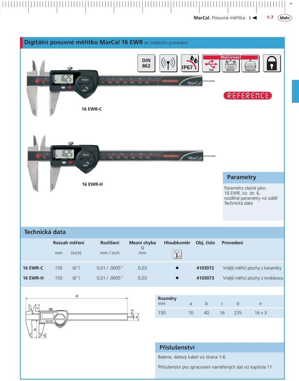 číslo Provedení G mm (inch) mm / inch mm 16 EWR-C 150 (6 ) 0,01 /.