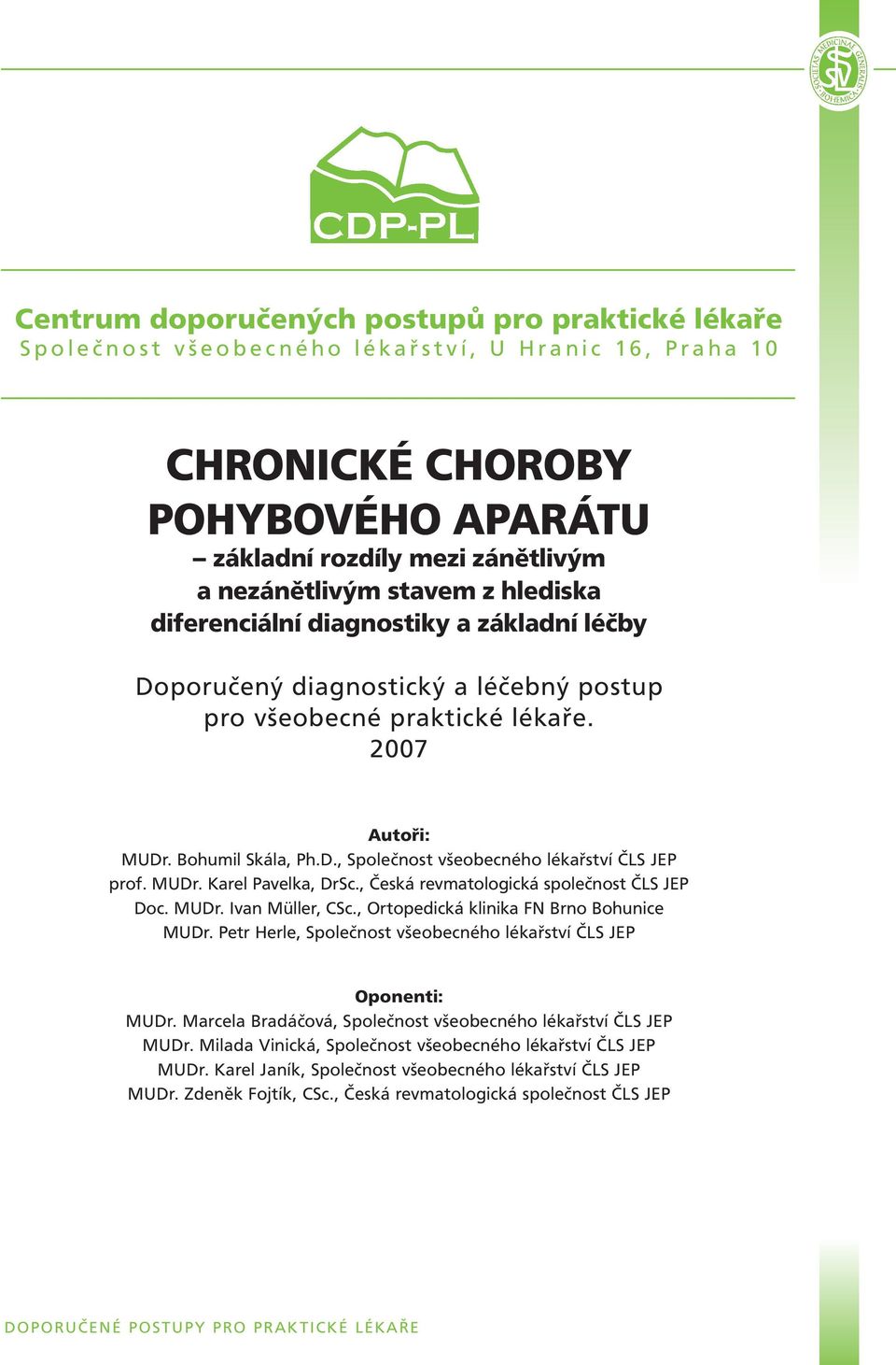 Bohumil Skála, Ph.D., Společnost všeobecného lékařství ČLS JEP prof. MUDr. Karel Pavelka, DrSc., Česká revmatologická společnost ČLS JEP Doc. MUDr. Ivan Müller, CSc.