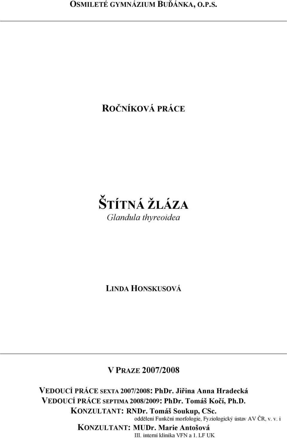 Jiřina Anna Hradecká VEDOUCÍ PRÁCE SEPTIMA 2008/2009: PhDr. Tomáš Kočí, Ph.D. KONZULTANT: RNDr.