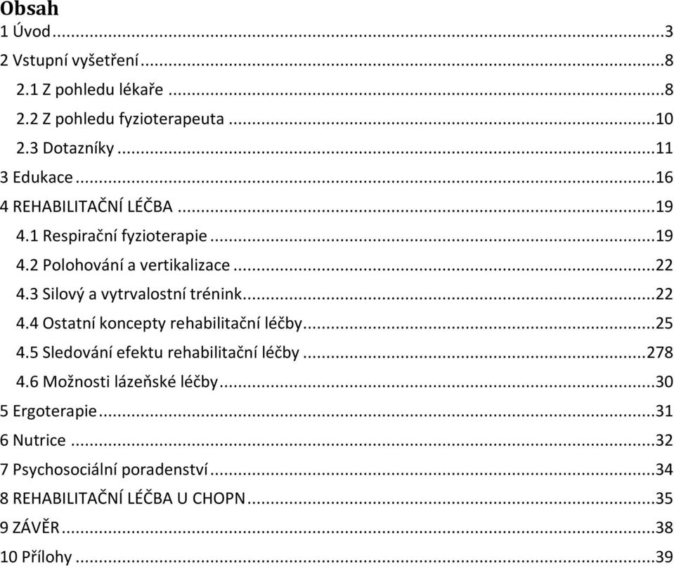 3 Silový a vytrvalostní trénink...22 4.4 Ostatní koncepty rehabilitační léčby...25 4.5 Sledování efektu rehabilitační léčby... 278 4.