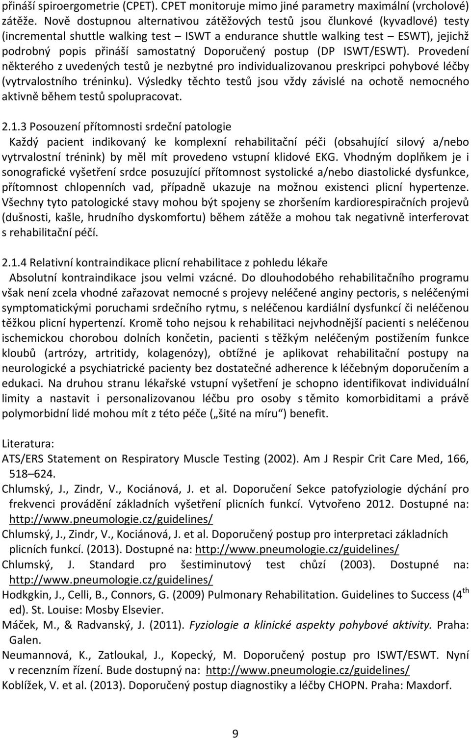 Doporučený postup (DP ISWT/ESWT). Provedení některého z uvedených testů je nezbytné pro individualizovanou preskripci pohybové léčby (vytrvalostního tréninku).