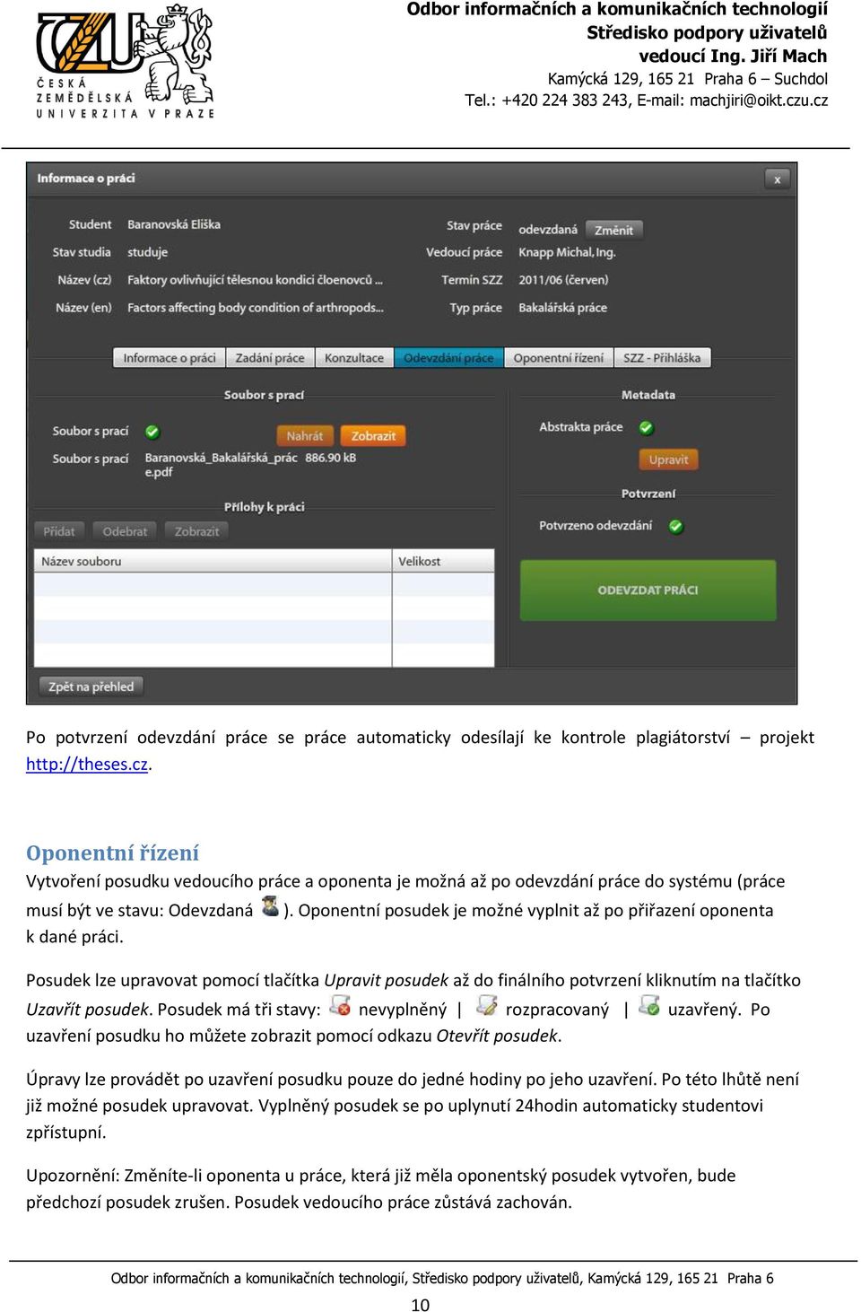 Oponentní posudek je možné vyplnit až po přiřazení oponenta Posudek lze upravovat pomocí tlačítka Upravit posudek až do finálního potvrzení kliknutím na tlačítko Uzavřít posudek.