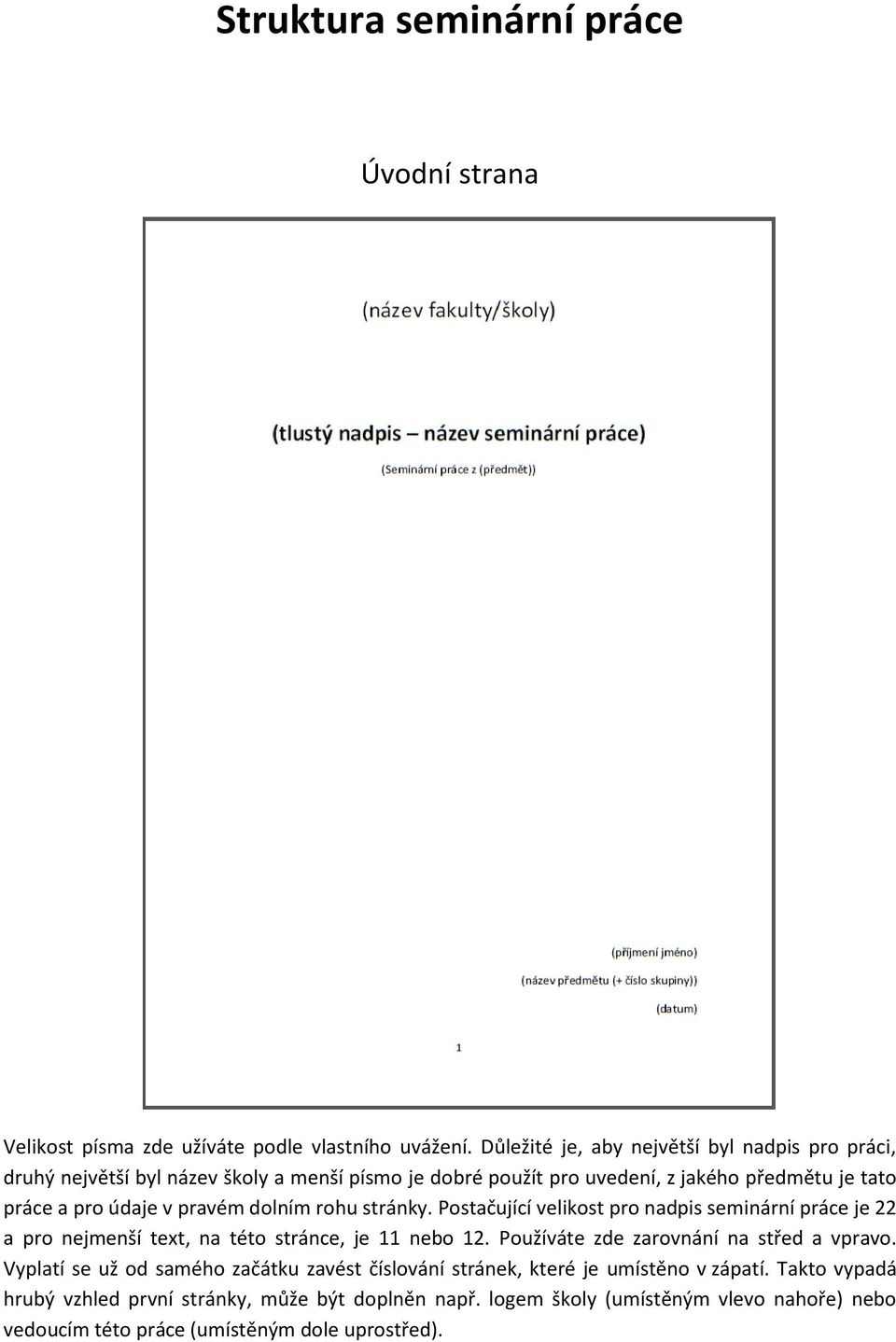 pravém dolním rohu stránky. Postačující velikost pro nadpis seminární práce je 22 a pro nejmenší text, na této stránce, je 11 nebo 12.