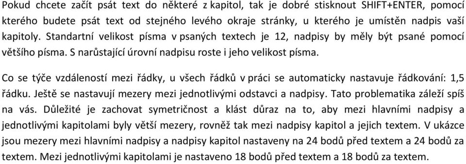 Co se týče vzdáleností mezi řádky, u všech řádků v práci se automaticky nastavuje řádkování: 1,5 řádku. Ještě se nastavují mezery mezi jednotlivými odstavci a nadpisy.