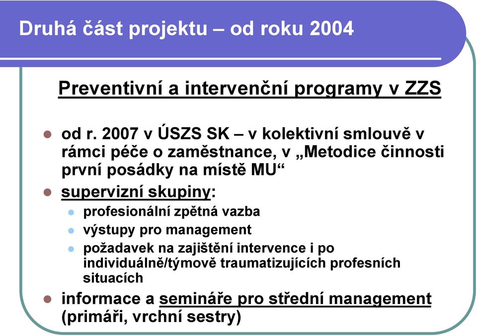MU supervizní skupiny: profesionální zpětná vazba výstupy pro management požadavek na zajištění intervence