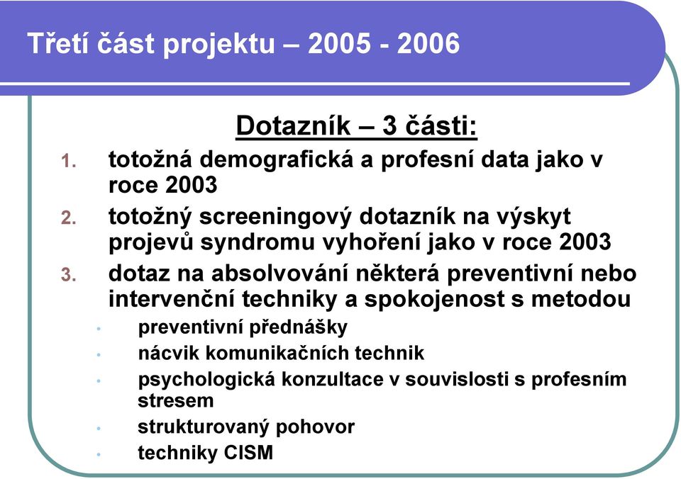 dotaz na absolvování některá preventivní nebo intervenční techniky a spokojenost s metodou preventivní