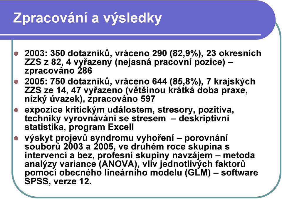 pozitiva, techniky vyrovnávání se stresem deskriptivní statistika, program Excell výskyt projevů syndromu vyhoření porovnání souborů 2003 a 2005, ve druhém roce