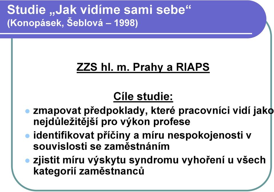 nejdůležitější pro výkon profese identifikovat příčiny a míru nespokojenosti v