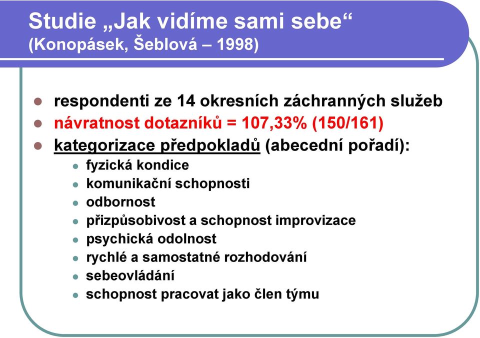 (abecední pořadí): fyzická kondice komunikační schopnosti odbornost přizpůsobivost a