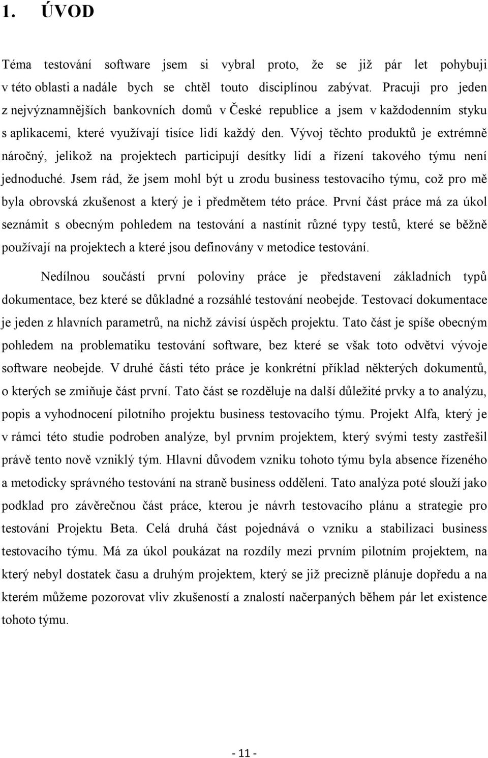 Vývoj těchto produktů je extrémně náročný, jelikož na projektech participují desítky lidí a řízení takového týmu není jednoduché.