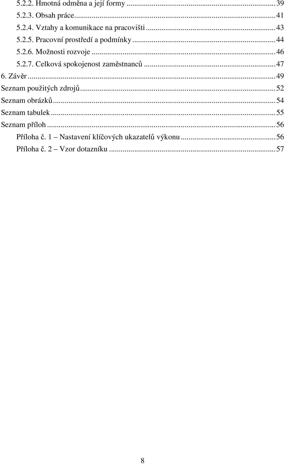 Celková spokojenost zaměstnanců... 47 6. Závěr... 49 Seznam použitých zdrojů... 52 Seznam obrázků.