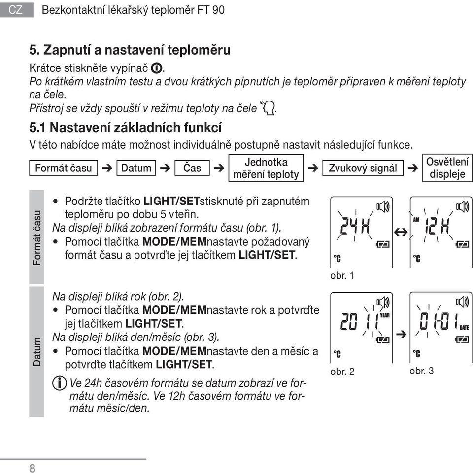 1 Nastavení základních funkcí V této nabídce máte možnost individuálně postupně nastavit následující funkce.