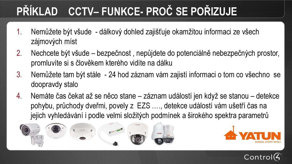 Nemůžete tam být stále - 24 hod záznam vám zajistí informaci o tom co všechno se doopravdy stalo 4.
