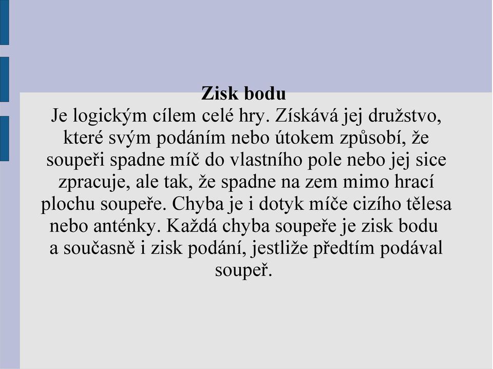 vlastního pole nebo jej sice zpracuje, ale tak, že spadne na zem mimo hrací plochu