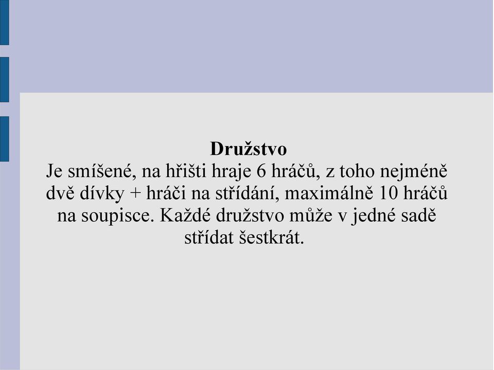 střídání, maximálně 10 hráčů na soupisce.