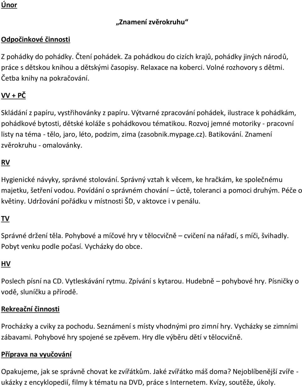 Výtvarné zpracování pohádek, ilustrace k pohádkám, pohádkové bytosti, dětské koláže s pohádkovou tématikou. Rozvoj jemné motoriky - pracovní listy na téma - tělo, jaro, léto, podzim, zima (zasobnik.