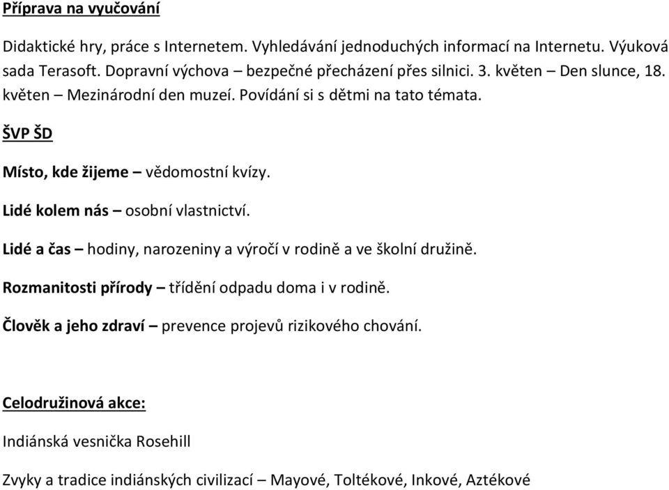 ŠVP ŠD Místo, kde žijeme vědomostní kvízy. Lidé kolem nás osobní vlastnictví. Lidé a čas hodiny, narozeniny a výročí v rodině a ve školní družině.