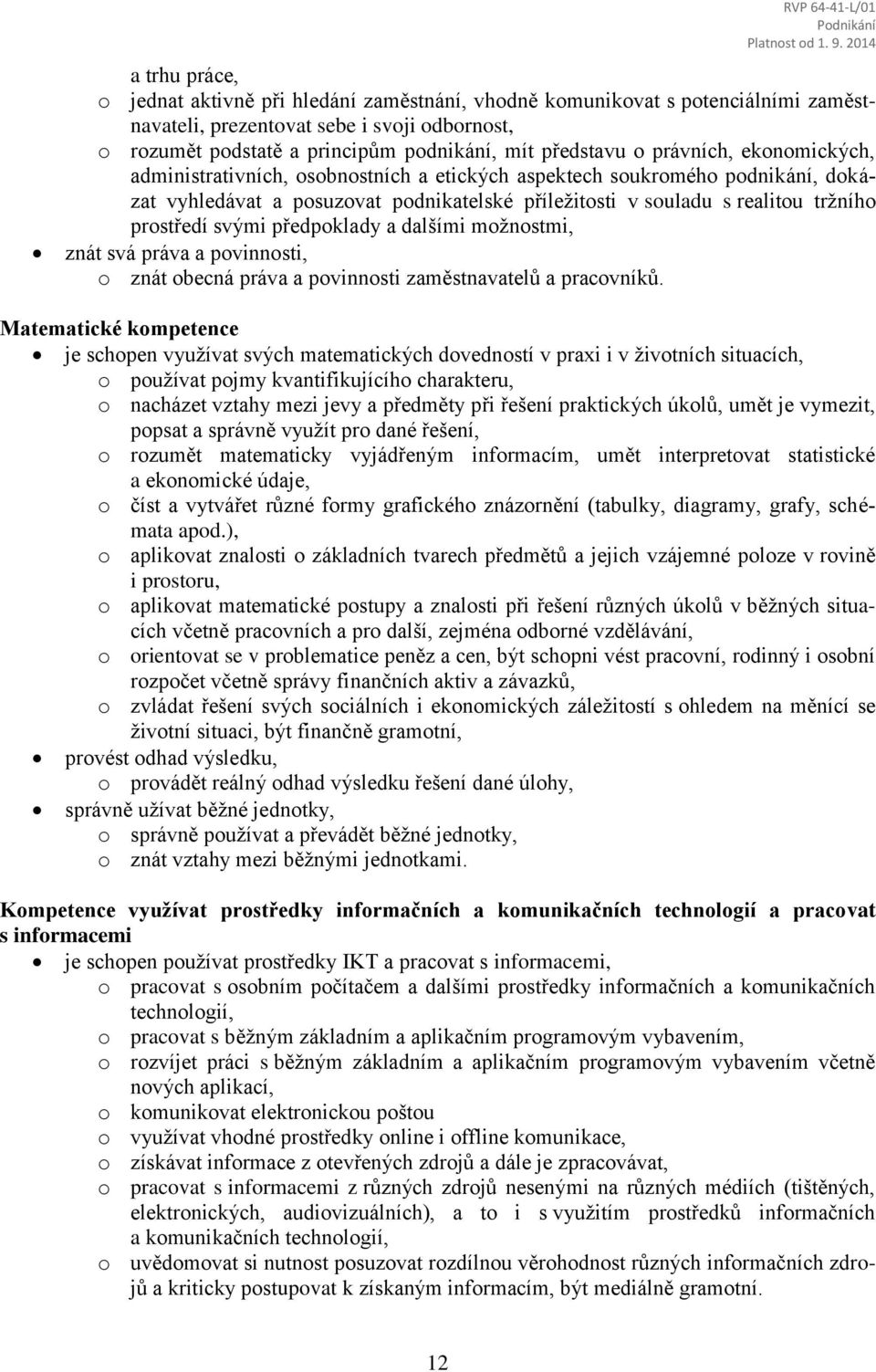 svými předpoklady a dalšími možnostmi, znát svá práva a povinnosti, o znát obecná práva a povinnosti zaměstnavatelů a pracovníků.