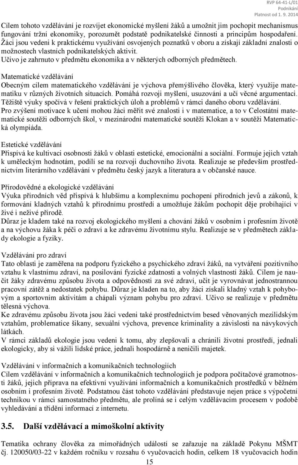 Učivo je zahrnuto v předmětu ekonomika a v některých odborných předmětech.