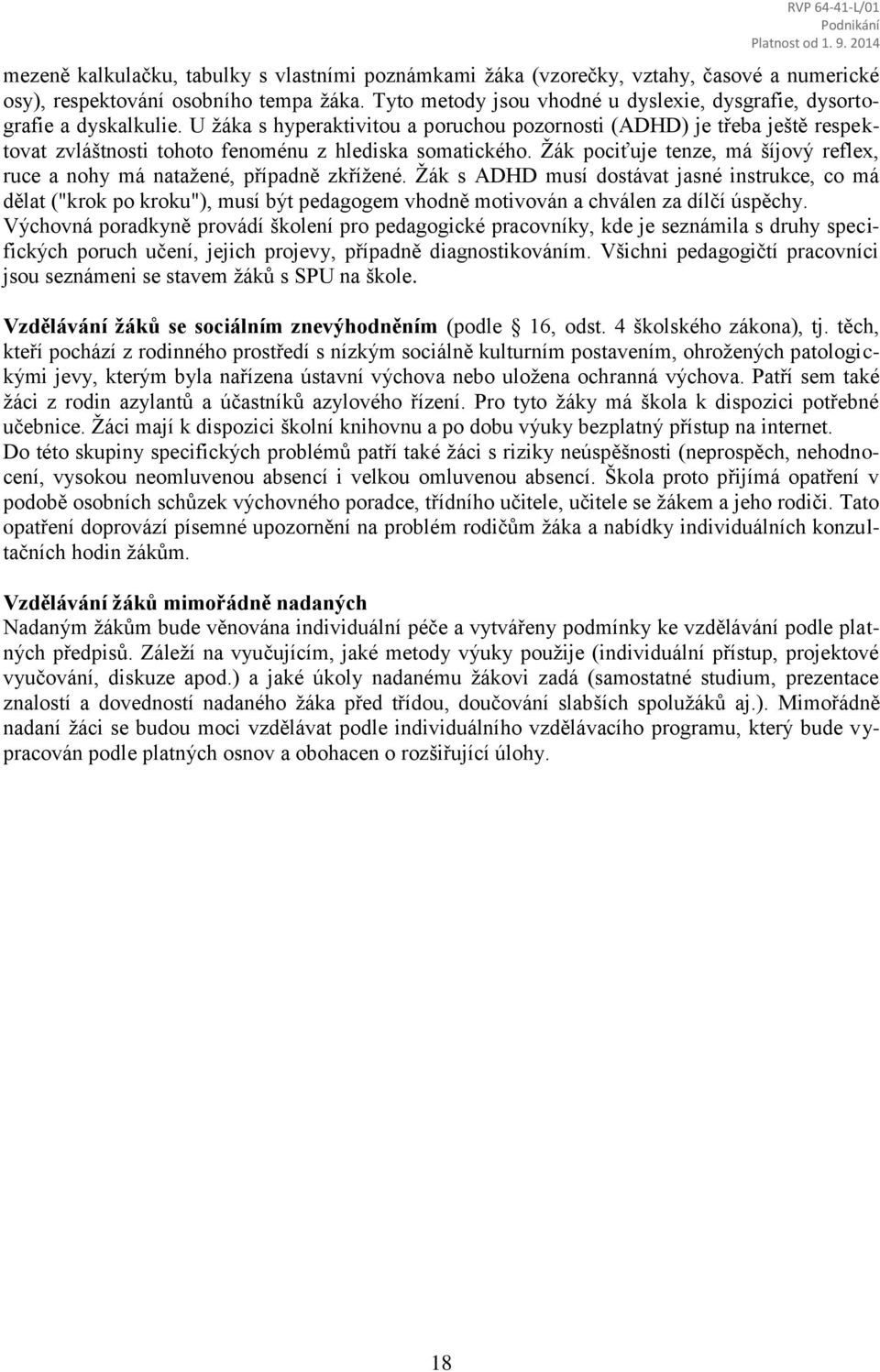 U žáka s hyperaktivitou a poruchou pozornosti (ADHD) je třeba ještě respektovat zvláštnosti tohoto fenoménu z hlediska somatického.