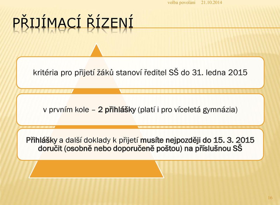 gymnázia) Přihlášky a další doklady k přijetí musíte nejpozději do