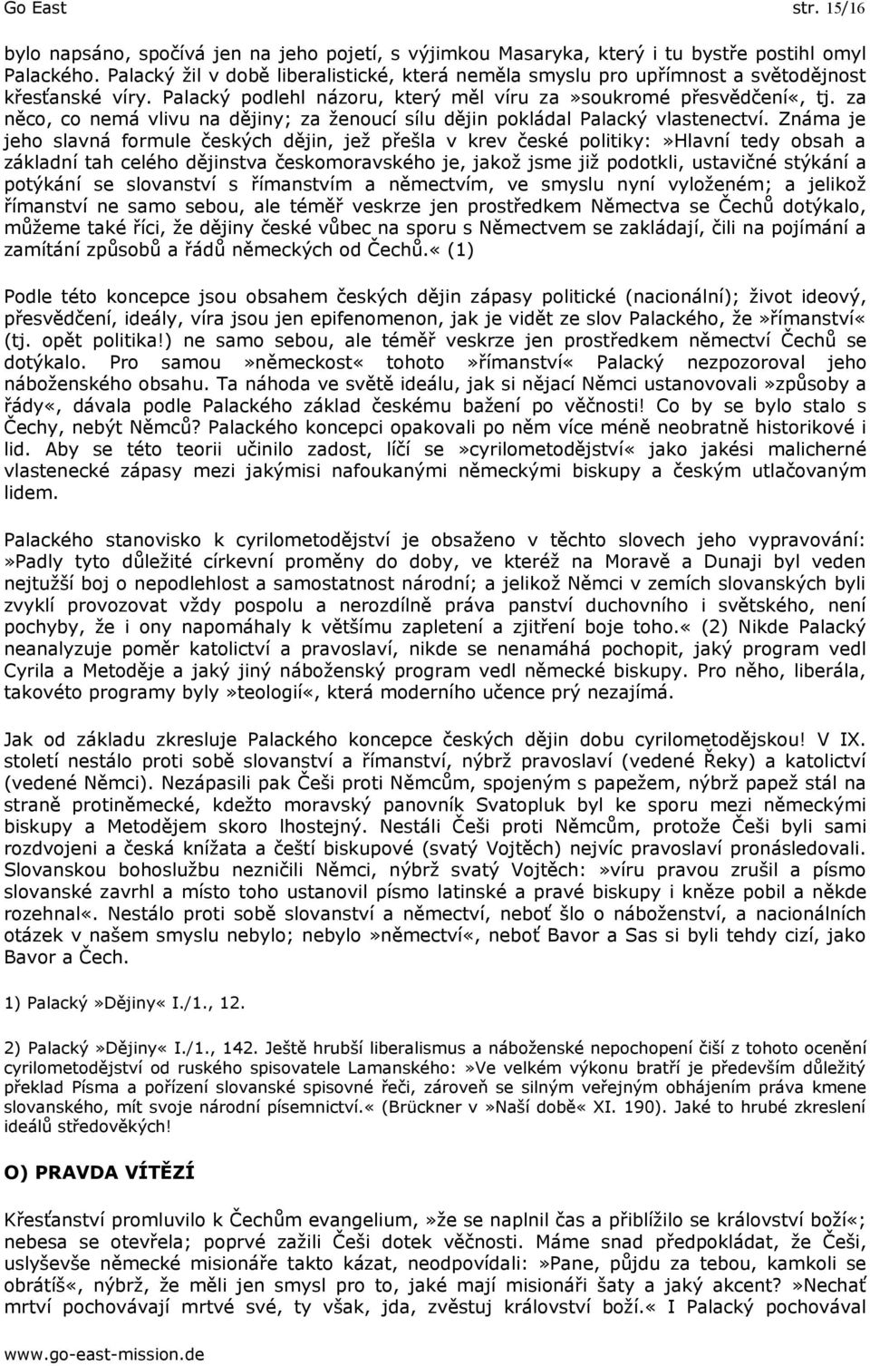 za něco, co nemá vlivu na dějiny; za ženoucí sílu dějin pokládal Palacký vlastenectví.