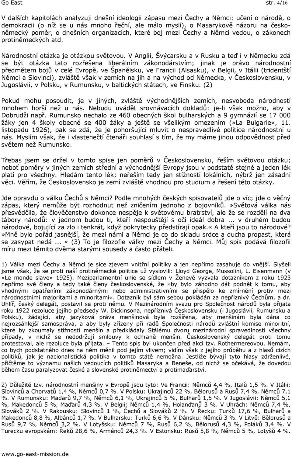 dnešních organizacích, které boj mezi Čechy a Němci vedou, o zákonech protiněmeckých atd. Národnostní otázka je otázkou světovou.