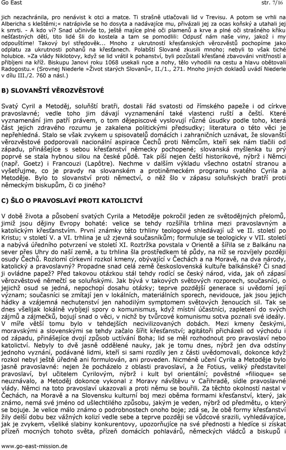 Snad učinivše to, ještě majíce plné oči plamenů a krve a plné oči strašného křiku nešťastných dětí, tito lidé šli do kostela a tam se pomodlili: Odpusť nám naše viny, jakož i my odpouštíme!