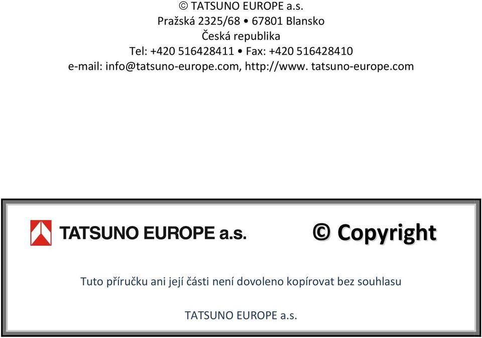 Fax: +420 516428410 e mail: info@tatsuno europe.com, http://www.