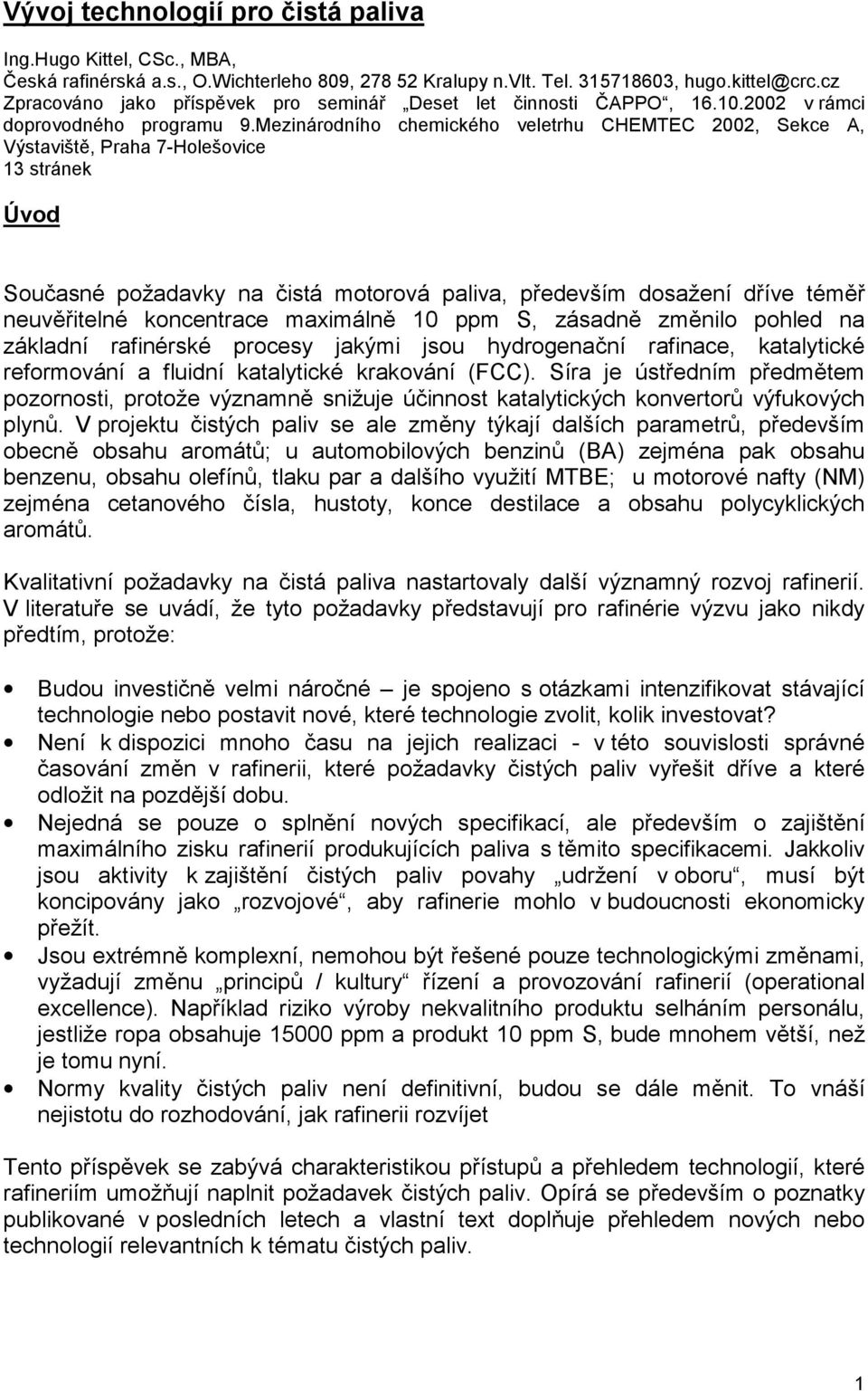 Mezinárodního chemického veletrhu CHEMTEC 2002, Sekce A, Výstaviště, Praha 7-Holešovice 13 stránek Úvod Současné požadavky na čistá motorová paliva, především dosažení dříve téměř neuvěřitelné