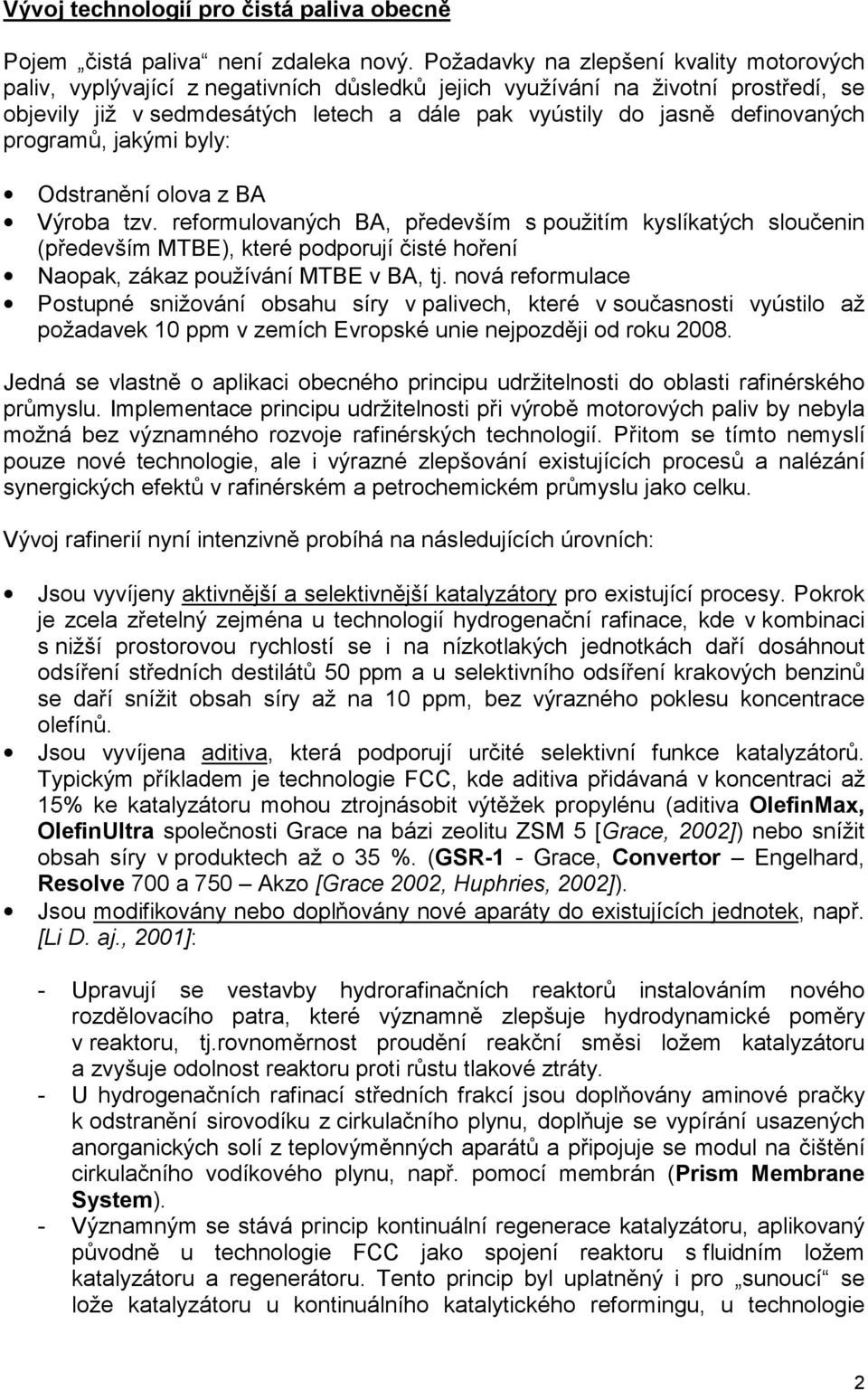 definovaných programů, jakými byly: Odstranění olova z BA Výroba tzv.