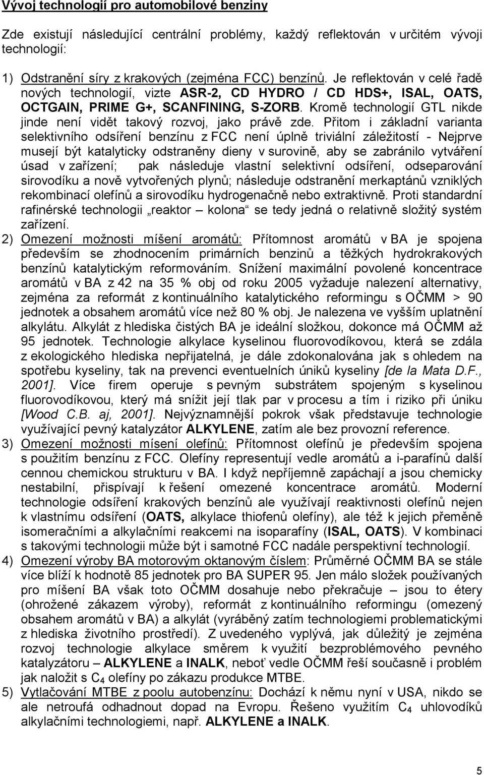 Kromě technologií GTL nikde jinde není vidět takový rozvoj, jako právě zde.