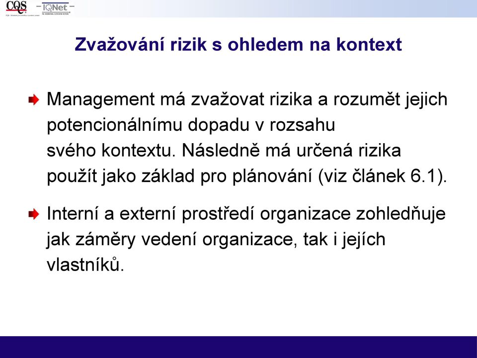 Následně má určená rizika použít jako základ pro plánování (viz článek 6.1).