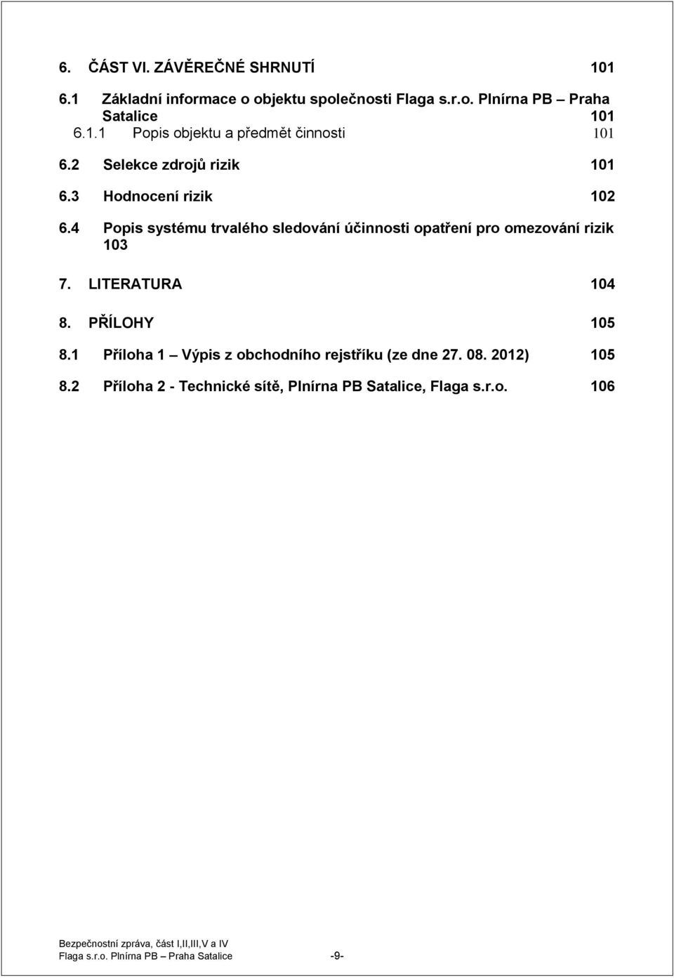 4 Popis systému trvalého sledování účinnosti opatření pro omezování rizik 103 7. LITERATURA 104 8. PŘÍLOHY 105 8.