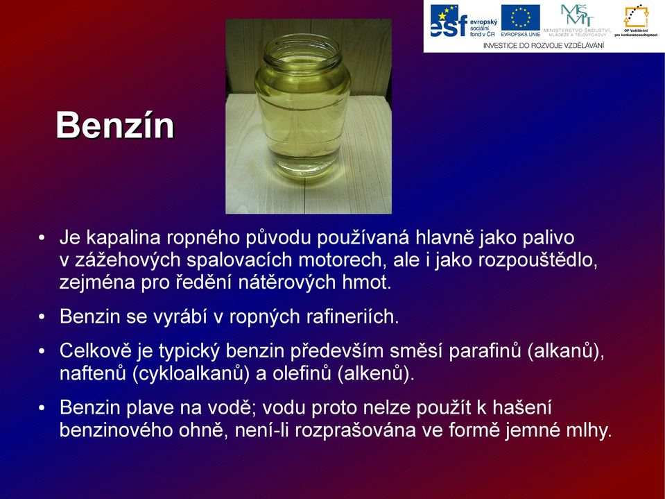 Celkově je typický benzin především směsí parafinů (alkanů), naftenů (cykloalkanů) a olefinů (alkenů).