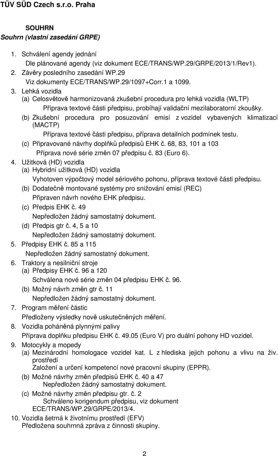 (b) Zkušební procedura pro posuzování emisí z vozidel vybavených klimatizací (MACTP) Příprava textové části předpisu, příprava detailních podmínek testu.