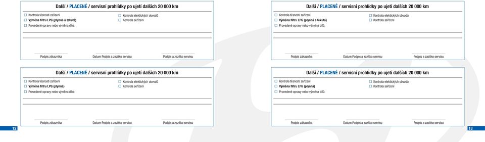 (plynná a tekutá)  prohlídky po ujetí dalších 20 000 km Výměna filtru LPG (plynná) Výměna filtru