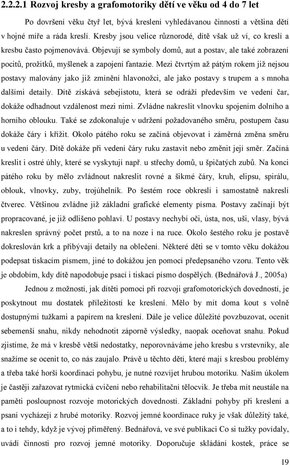 Mezi čtvrtým až pátým rokem již nejsou postavy malovány jako již zmínění hlavonožci, ale jako postavy s trupem a s mnoha dalšími detaily.