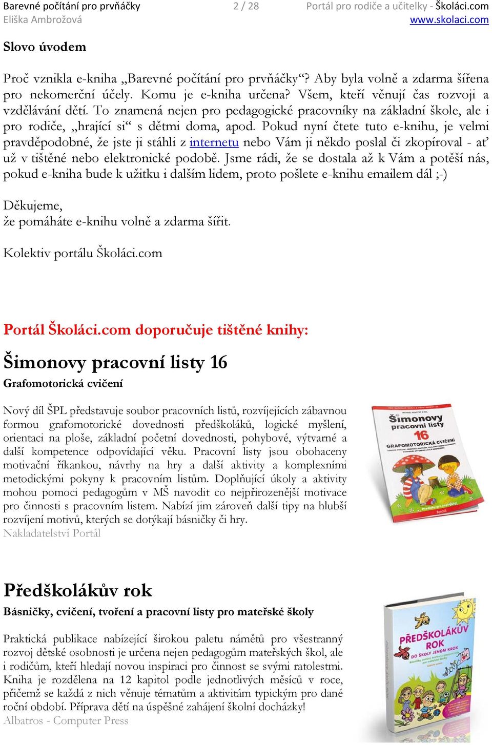 Pokud nyní čtete tuto e-knihu, je velmi pravděpodobné, že jste ji stáhli z internetu nebo Vám ji někdo poslal či zkopíroval - ať už v tištěné nebo elektronické podobě.